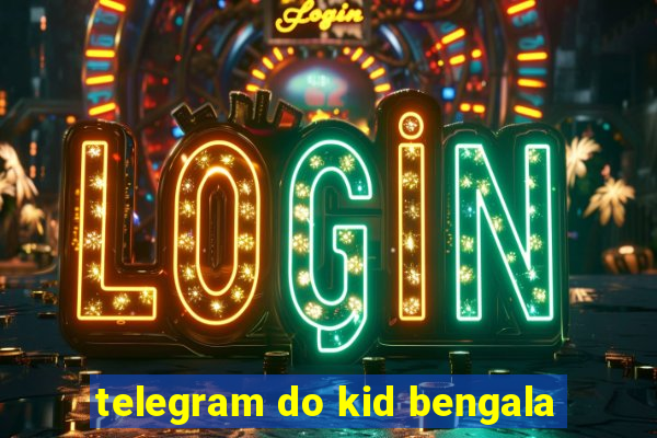 telegram do kid bengala